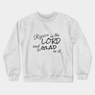 Rejoice in the Lord and be Glad in it. Crewneck Sweatshirt